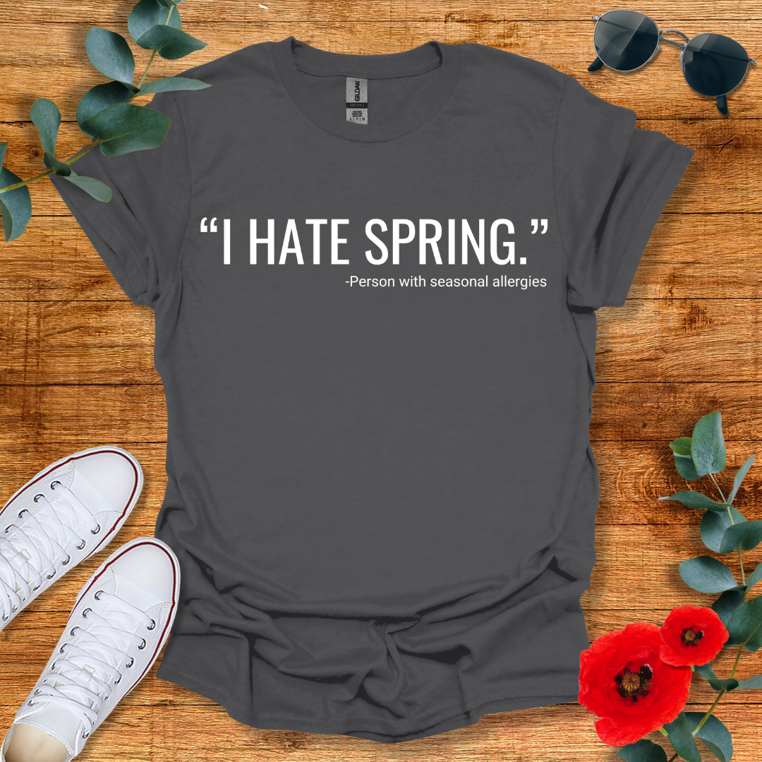 I Hate Spring T-Shirt