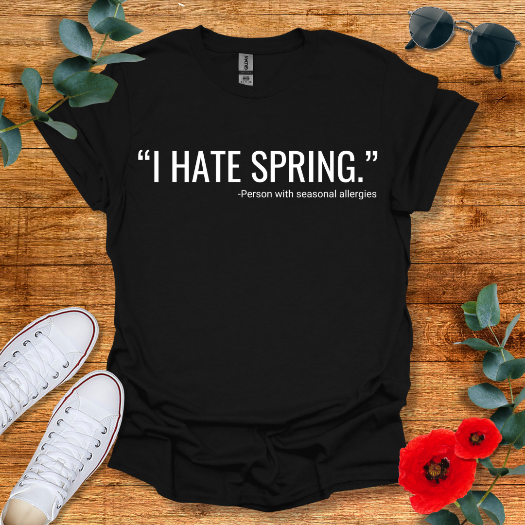 I Hate Spring T-Shirt