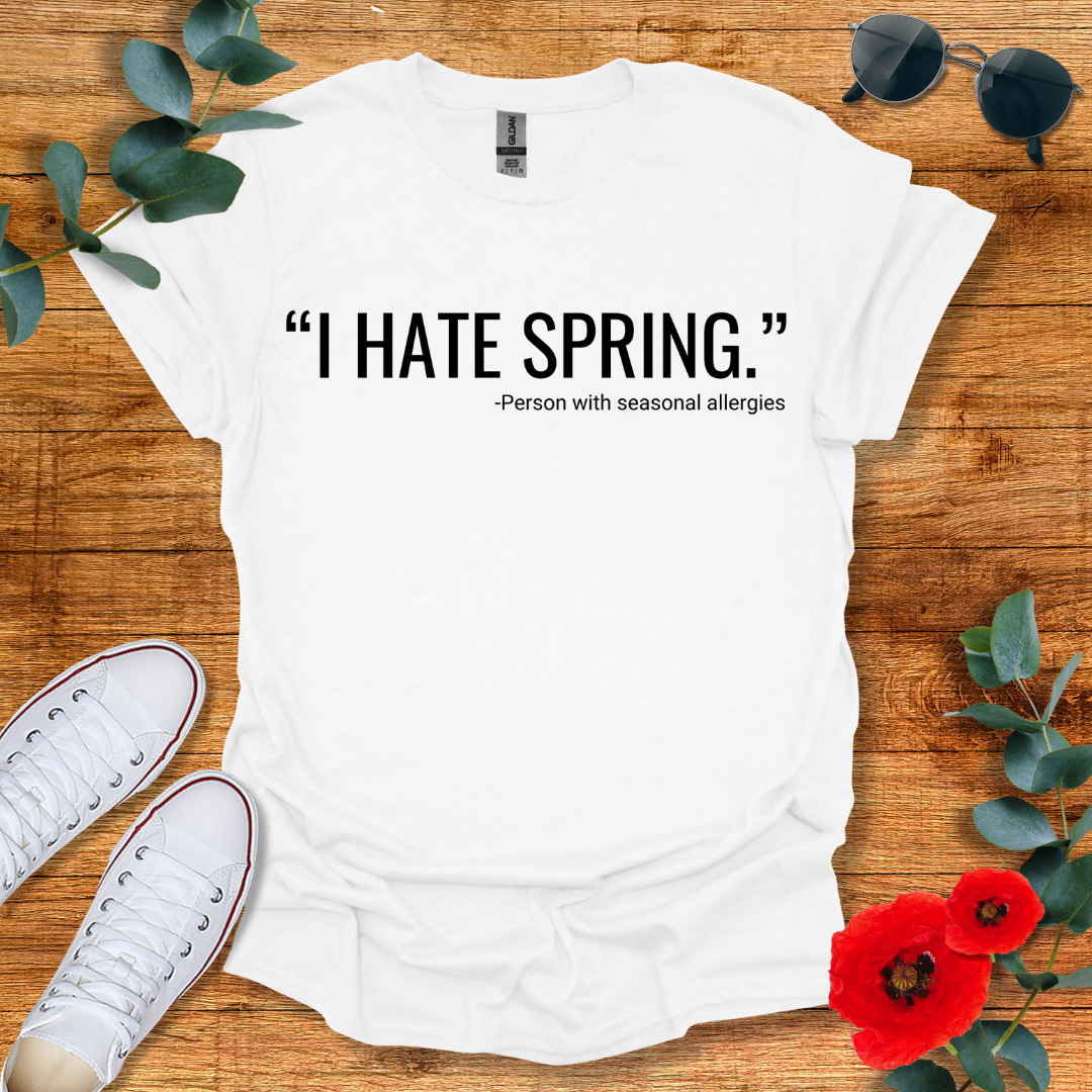 I Hate Spring T-Shirt