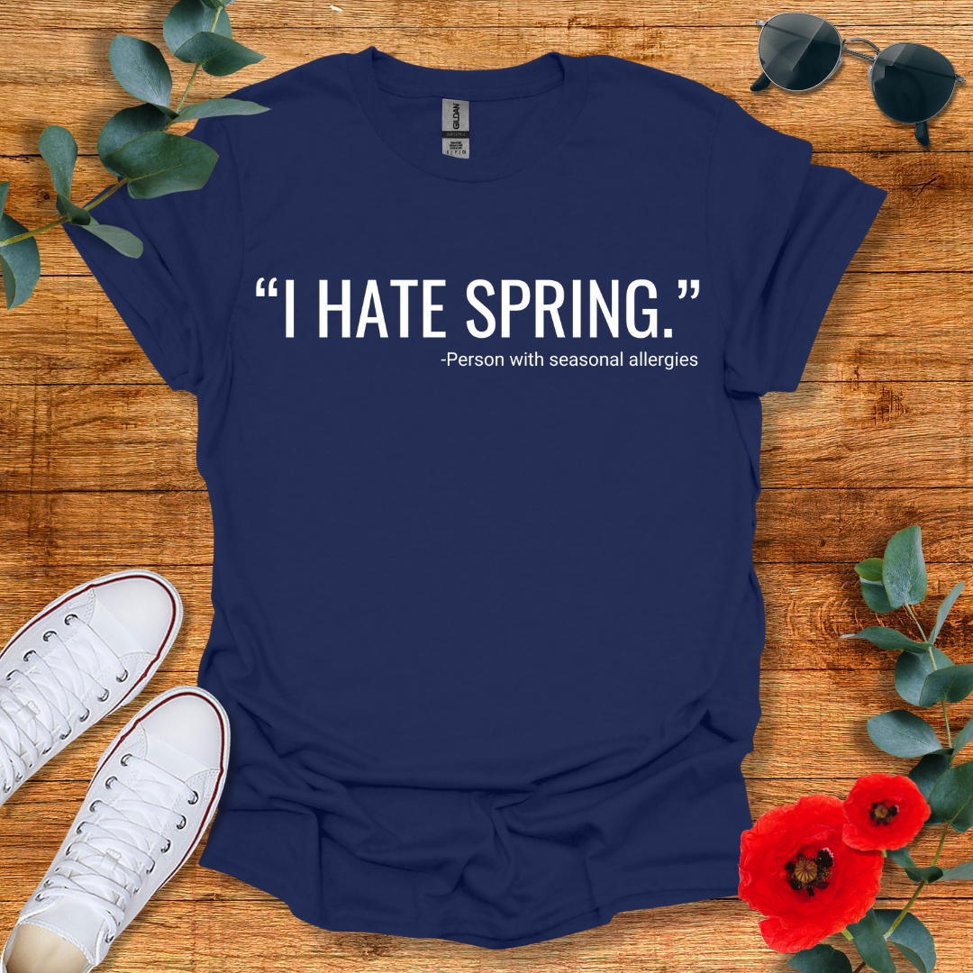 I Hate Spring T-Shirt