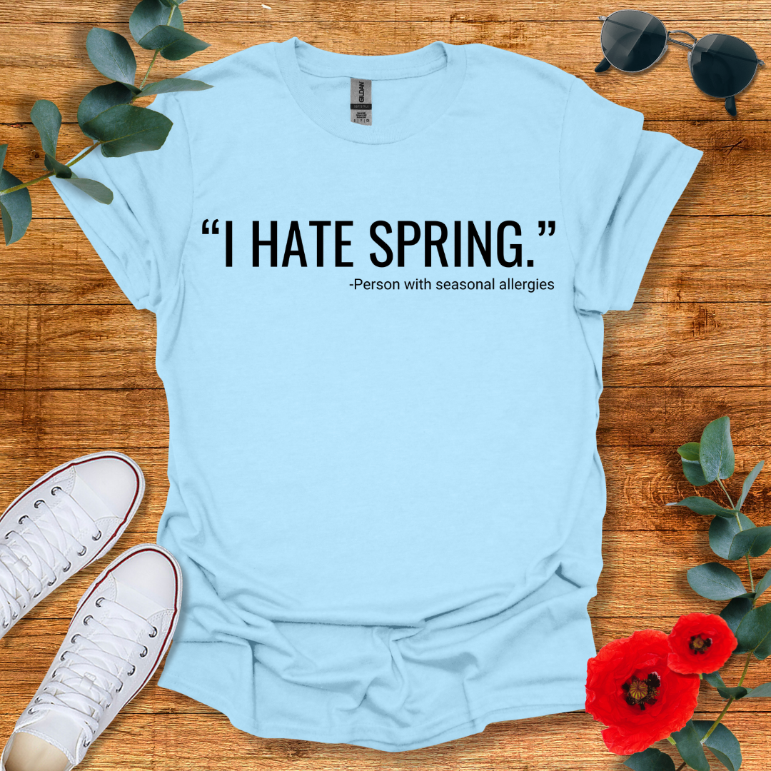 I Hate Spring T-Shirt