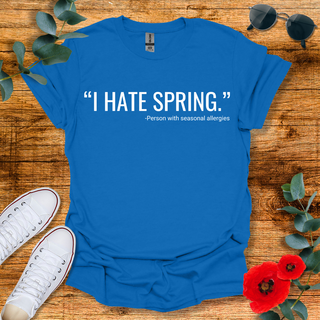 I Hate Spring T-Shirt