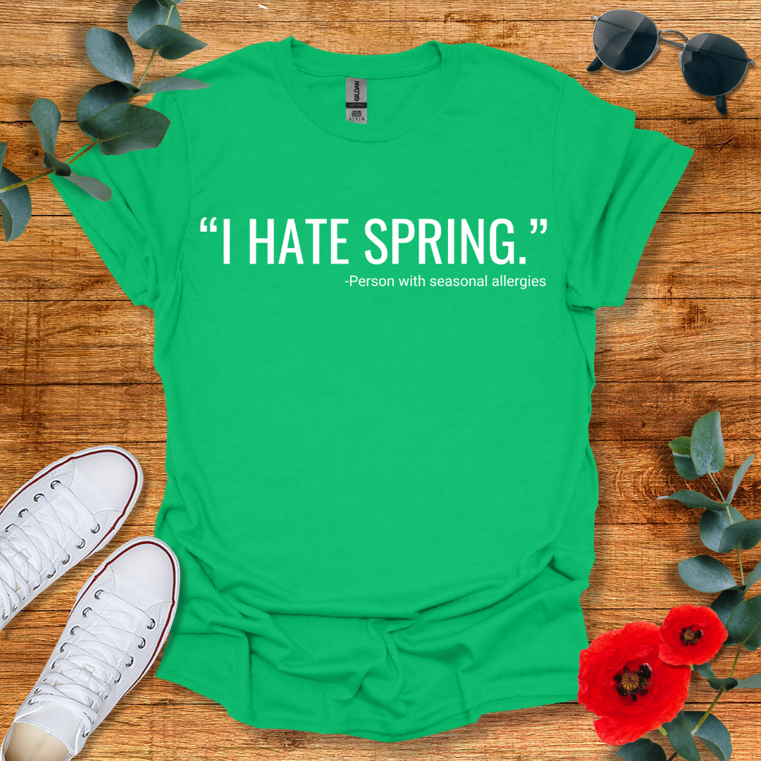 I Hate Spring T-Shirt