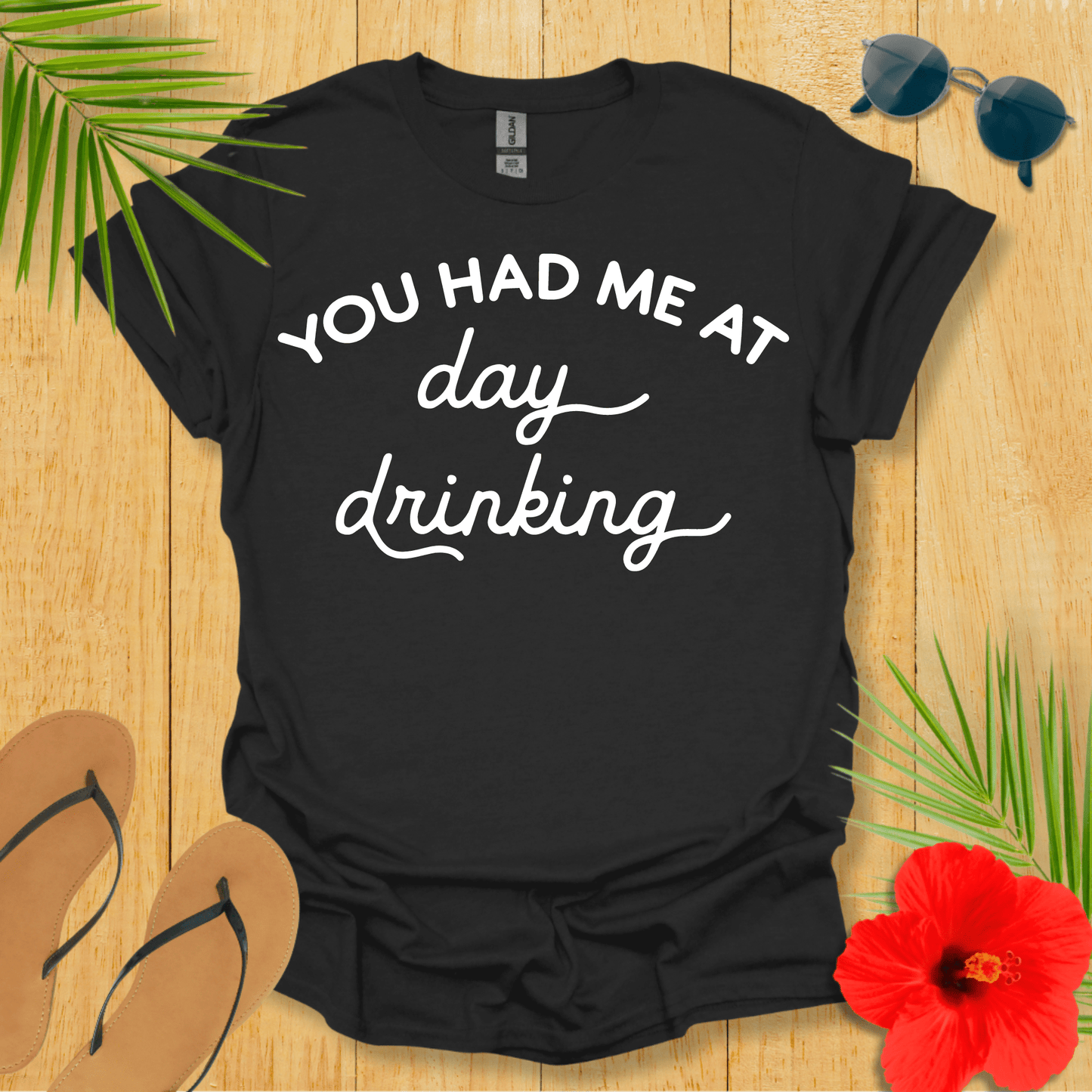 You Had Me At Day Drinking T-Shirt