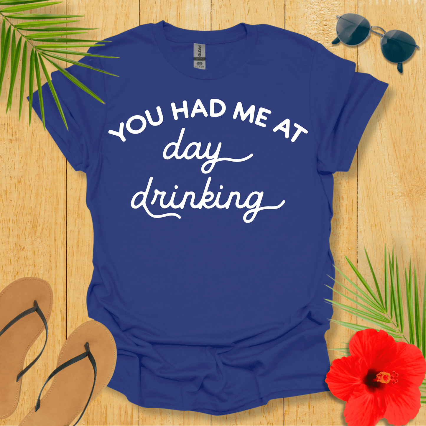 You Had Me At Day Drinking T-Shirt