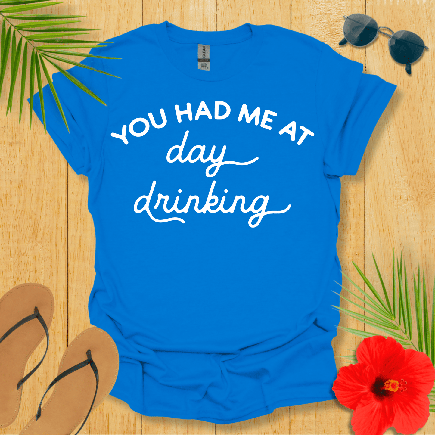 You Had Me At Day Drinking T-Shirt