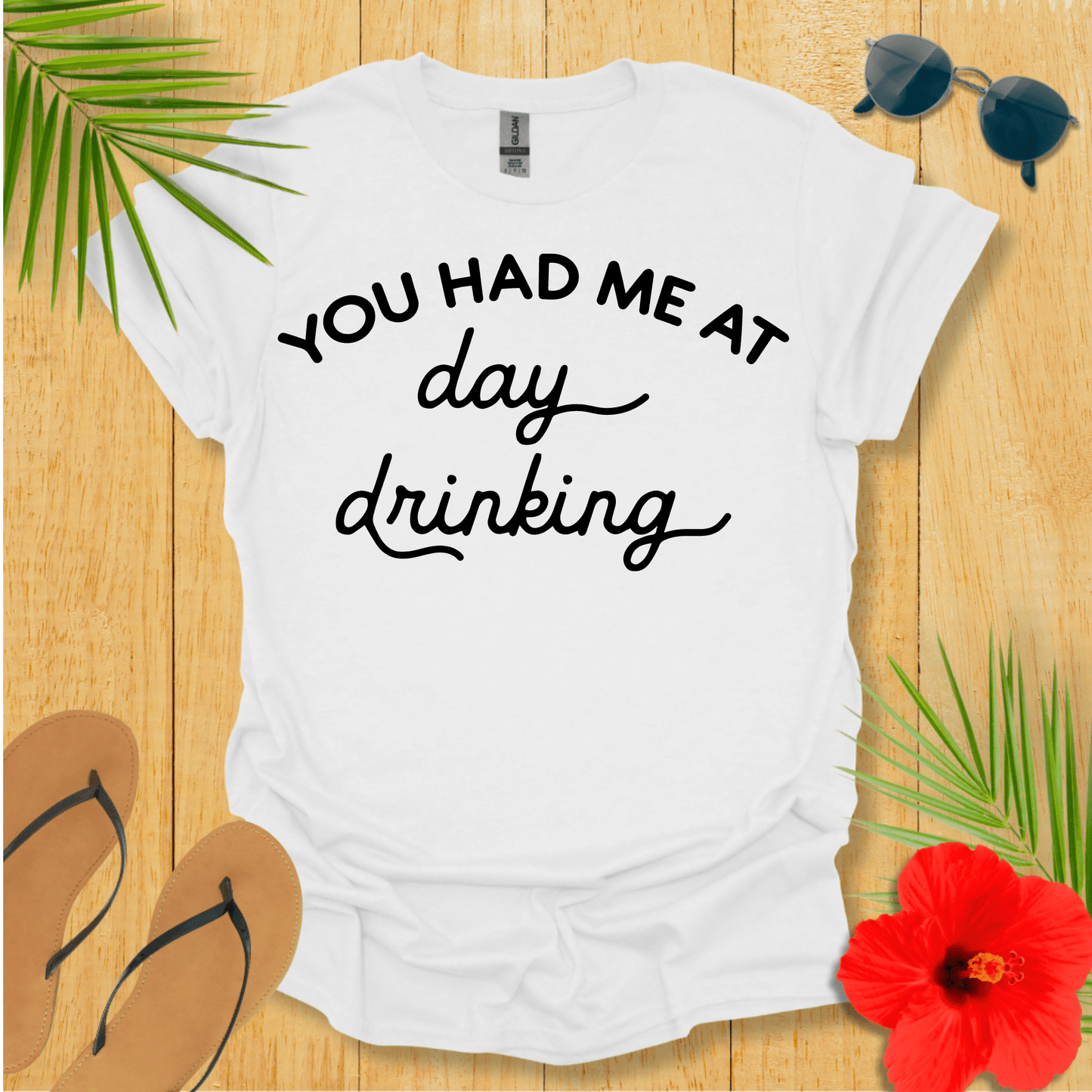 You Had Me At Day Drinking T-Shirt